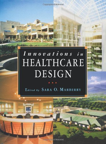Innovations in Healthcare Design: Selected Presentations from the First Five Symposia on Healthcare Design (Architecture) (1995-05-29)