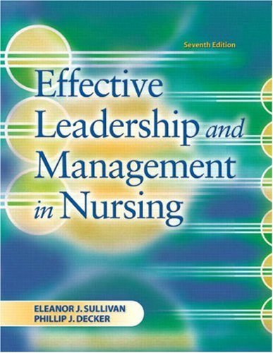 By Eleanor J. Sullivan Effective Leadership and Management in Nursing (7th Edition)
