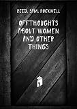 Offthoughts about women and other things. 2