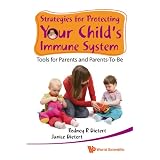 Strategies for Protecting Your Child's Immune System: Tools for Parents and Parents-To-Be