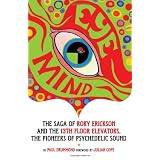 Eye Mind: The Saga of Roky Erickson and the 13th Floor Elevators, The Pioneers of Psychedelic Sound ~ Paul Drummond
