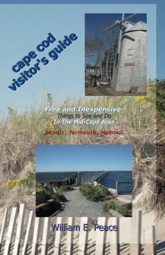 Cape Cod Visitor's Guide: Free and Inexpensive Things To See and Do In The Mid-Cape Area: Dennis, Yarmouth, Hyannis