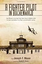 A Fighter Pilot in Buchenwald: The Joe Moser Story A Fighter Pilot in Buchenwald: The Joe Moser Story