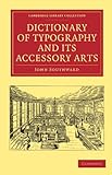 Dictionary of Typography and its Accessory Arts (Cambridge Library Collection - History of Printing, Publishing and Libraries)