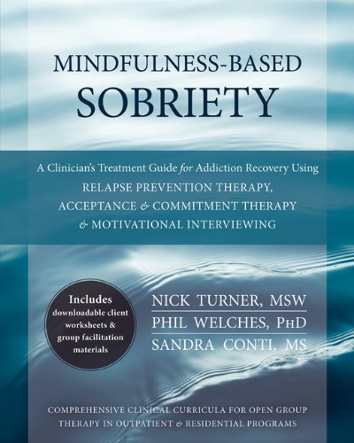 Mindfulness-Based Sobriety: A Clinician's Treatment Guide for Addiction Recovery Using Relapse Prevention Therapy, Acceptance and Commitment Therapy, and Motivational Interviewing