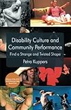 Disability Culture and Community Performance: Find a Strange and Twisted Shape
