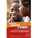 A Guide to Acting on AIDS: Understanding the Global AIDS Pandemic and Responding through Faith in Action