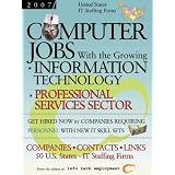 Computer Jobs with the Growing Information Technology Professional Services Sector [2007] U.S. IT Staffing Firms: Companies-Contacts-Links - United States