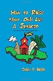 Image of How To Raise Your Child Like A Jamaican (Life lessons my parents taught me)