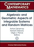 Algebraic and geometric aspects of integrable systems and random matrices : AMS Special Session, Algebraic and Geometric Aspects of Integrable Systems and Random Matrices, January 6-7, 2012, Boston, M