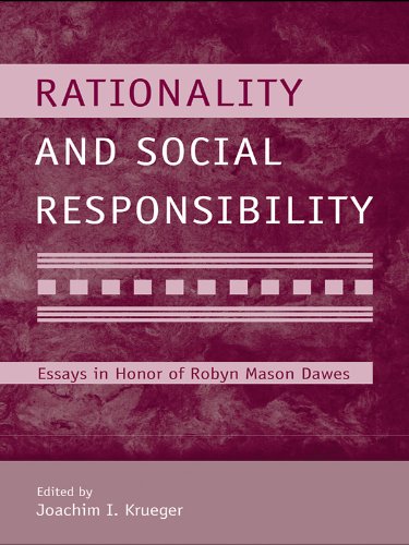 Rationality and Social Responsibility: Essays in Honor of Robyn Mason Dawes (Modern Pioneers in Psychological Science: An APS-Psychology Press Series)