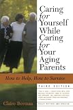 Caring for Yourself While Caring for Your Aging Parents, Third Edition: How to Help, How to Survive