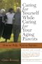 Caring for Yourself While Caring for Your Aging Parents, Third Edition: How to Help, How to Survive