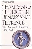 Charity and Children in Renaissance Florence: The Ospedale degli Innocenti, 1410-1536 (Studies in Medieval and Early Modern Civilization)