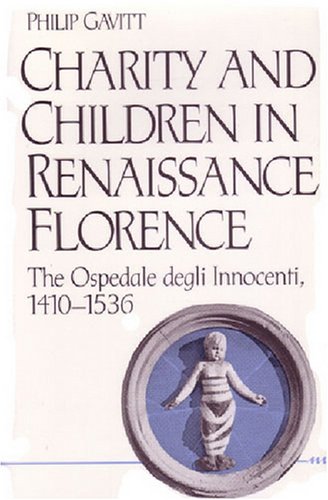 Charity and Children in Renaissance Florence: The Ospedale degli Innocenti, 1410-1536 (Studies in Medieval and Early Modern Civilization)