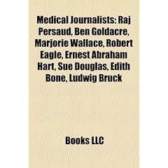 Medical Journalists: Raj Persaud, Ben Goldacre, Marjorie Wallace, Robert Eagle, Ernest Abraham Hart, Sue Douglas, Edith Bone, Ludwig Bruck