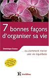 7 Bonnes fa�ons d'organiser sa vie : Ou comment mener une vie �quilibr�e