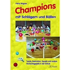 Champions mit Schl�gern und B�llen: Tennis, Badminton, Squash und andere R�ckschlagspiele in der Schule