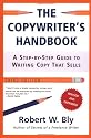 The Copywriter's Handbook, Third Edition: A Step-By-Step Guide To Writing Copy That Sells