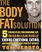 The Body Fat Solution: Five Principles for Burning Fat, Building Lean Muscles, Ending EmotionalEating, and Maintaining Your Perfect Weight