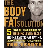 The Body Fat Solution: Five Principles for Burning Fat, Building Lean Muscles, Ending Emotional Eating, and Maintaining Your Perfect Weight