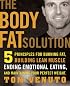 The Body Fat Solution: Five Principles for Burning Fat, Building Lean Muscles, Ending EmotionalEating, and Maintaining Your Perfect Weight