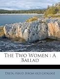 The Two Women: A Ballad DELTA TWO -UNIVERSE-