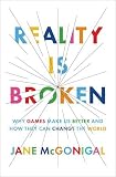 Reality Is Broken: Why Games Make Us Better and How They Can Change the World [Hardcover]