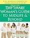 The Smart Woman’s Guide to Midlife and Beyond: A No Nonsense Approach to Staying Healthy After 50
