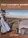 That favourite resort : the story of Bray, Co. Wicklow