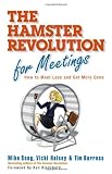 The Hamster Revolution for Meetings: How to Meet Less and Get More Done (Bk Business)