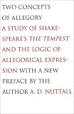 Two Concepts of Allegory: A Study of Shakespeare`s The Tempest and the Logic of Allegorical Expression