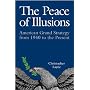 The Peace of Illusions: American Grand Strategy from 1940 to the Present (Cornell Studies in Security Affairs)