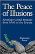 The Peace of Illusions: American Grand Strategy from 1940 to the Present (Cornell Studies in Security Affairs)