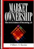 Market Ownership: The Art & Science of Becoming #1