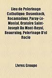 Lieu de Pelerinage Catholique: Dusenbach, Rocamadour, Paray-Le-Monial, Oratoire Saint-Joseph Du Mont-Royal, Beauraing, Pelerinage D'El Rocio-