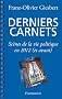 Derniers carnets - Sc�nes de la vie politique en 2012 (et avant)
