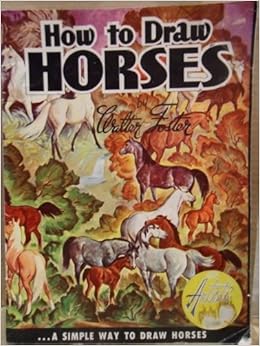 How to Draw Horses: A Simple Way to Draw Horses (Walter Foster Art
