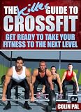 The Killer Guide To Crossfit: Get Ready To Take Your Fitness To The Next Level (Crossfit Workouts)