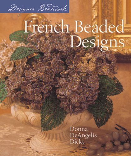 French Beaded Designs (Designer Beadwork) by Dickt, Donna (2007) Paperback