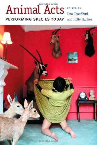 Animal Acts: Performing Species Today (Critical Performances)