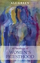 A Theology of Women's Priesthood