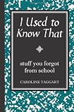 I Used to Know That: Stuff You Forgot from School