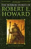 The Horror Stories of Robert E. Howard