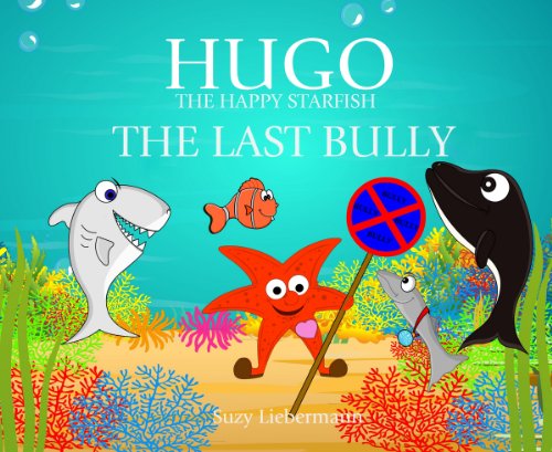 The Last Bully (Hugo the Happy Starfish - Educational Children's Book Collection 2)