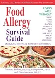 Food Allergy Survival Guide: Surviving and Thriving with Food Allergies and Sensitivities