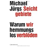 Seichtgebiete: Warum wir hemmungslos verbl�denvon "Michael J�rgs"