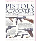 The World Encyclopedia of Pistols, Revolvers and Submachine Guns: An Illustrated Historical... by  William Fowler