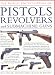 The World Encyclopedia of Pistols, Revolvers and Submachine Guns: An Illustrated Historical Reference to Over 500 Military, Law Enforcement and Antique ... from Around the World (World Encyclopedia)
