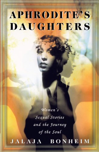 Aphrodite's Daughters: Women's Sexual Stories and the Journey of the Soul